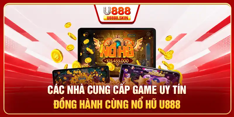 Các nhà cung cấp game uy tín đồng hành cùng nổ hũ U888