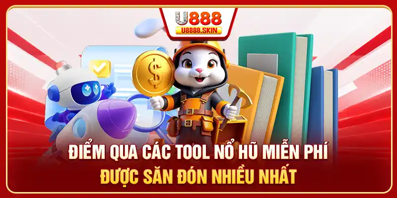 Điểm qua các tool nổ hũ miễn phí được săn đón nhiều nhất