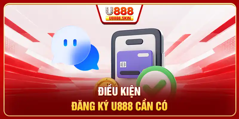 Điều kiện đăng ký U888 cần có