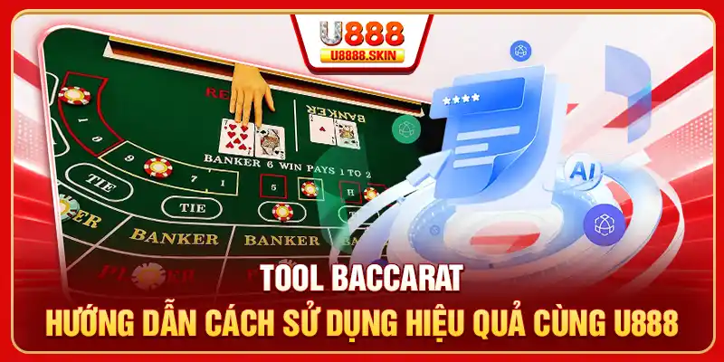 Tool Baccarat - Hướng Dẫn Cách Sử Dụng Hiệu Quả Cùng U888